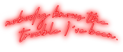 Nobody Knows The Trouble I've Been